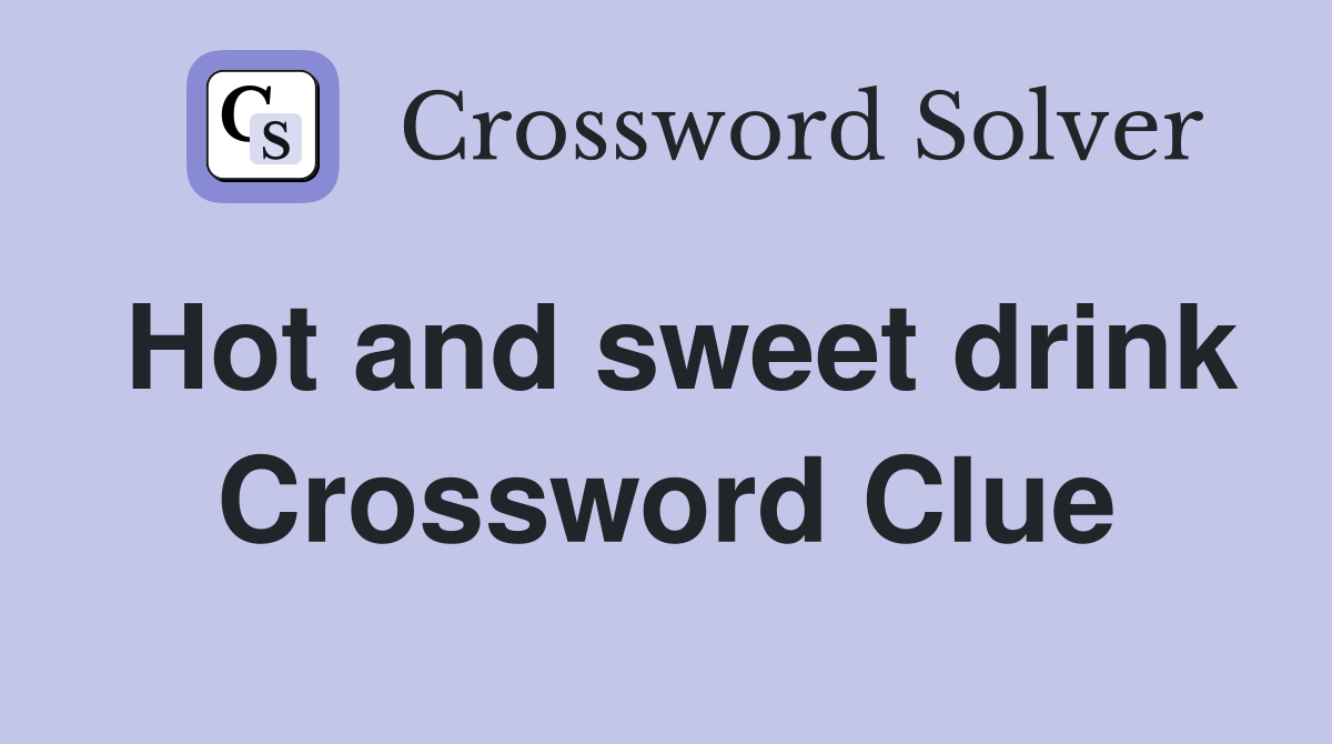Hot and sweet drink Crossword Clue