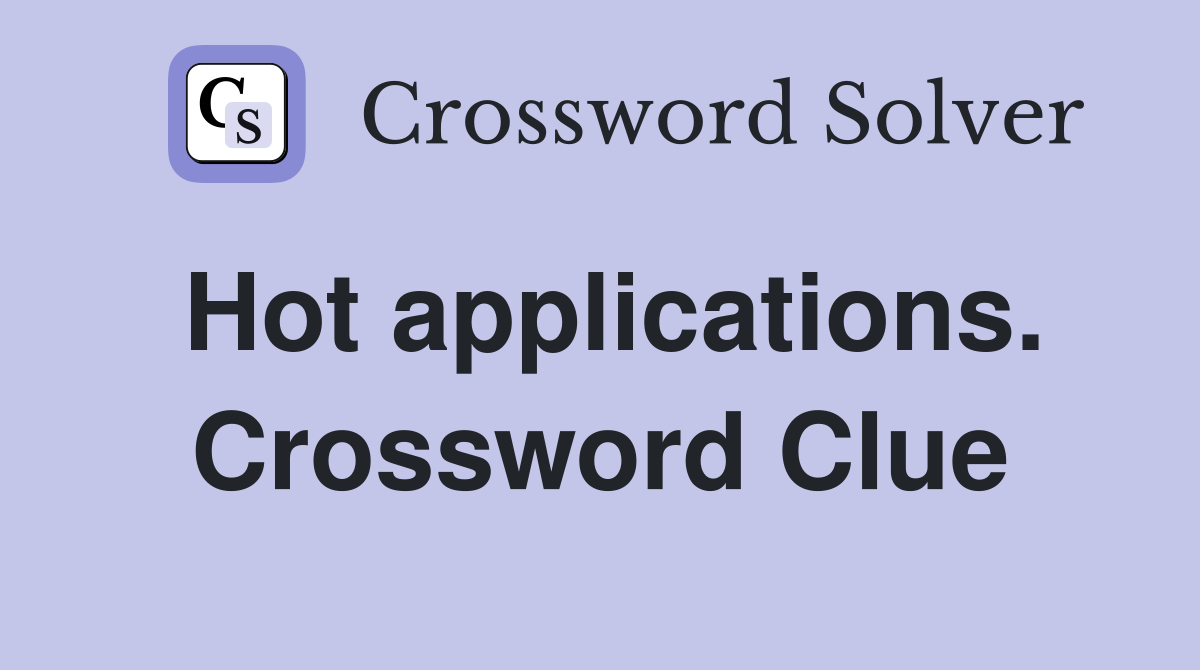 Hot applications. Crossword Clue