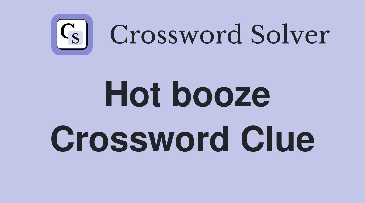 Hot booze Crossword Clue