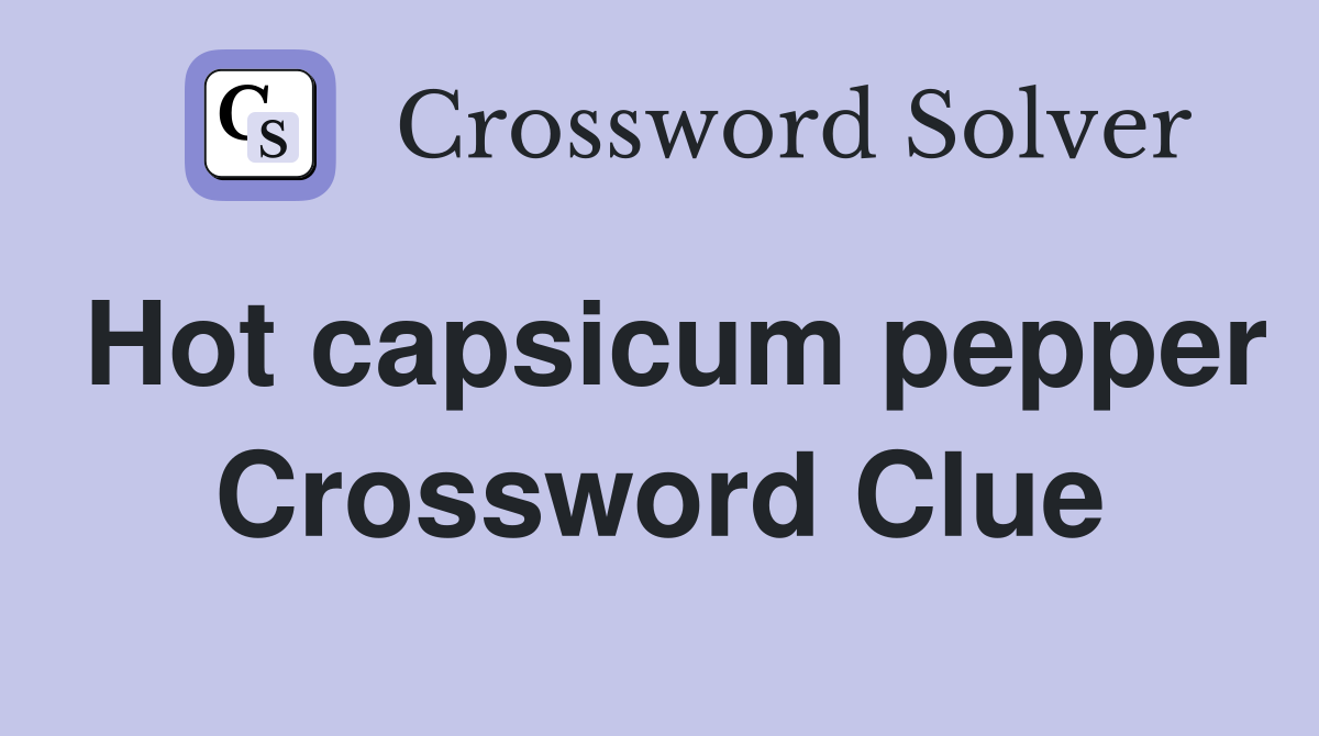 Hot capsicum pepper Crossword Clue