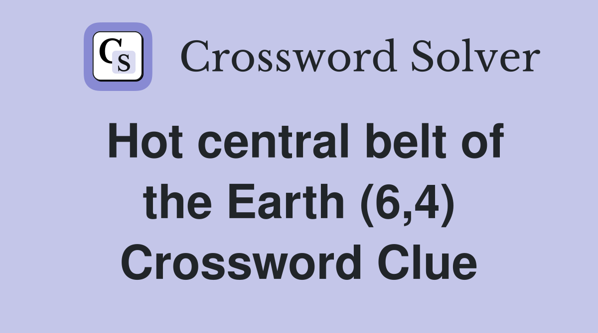 Hot central belt of the Earth (6,4) Crossword Clue