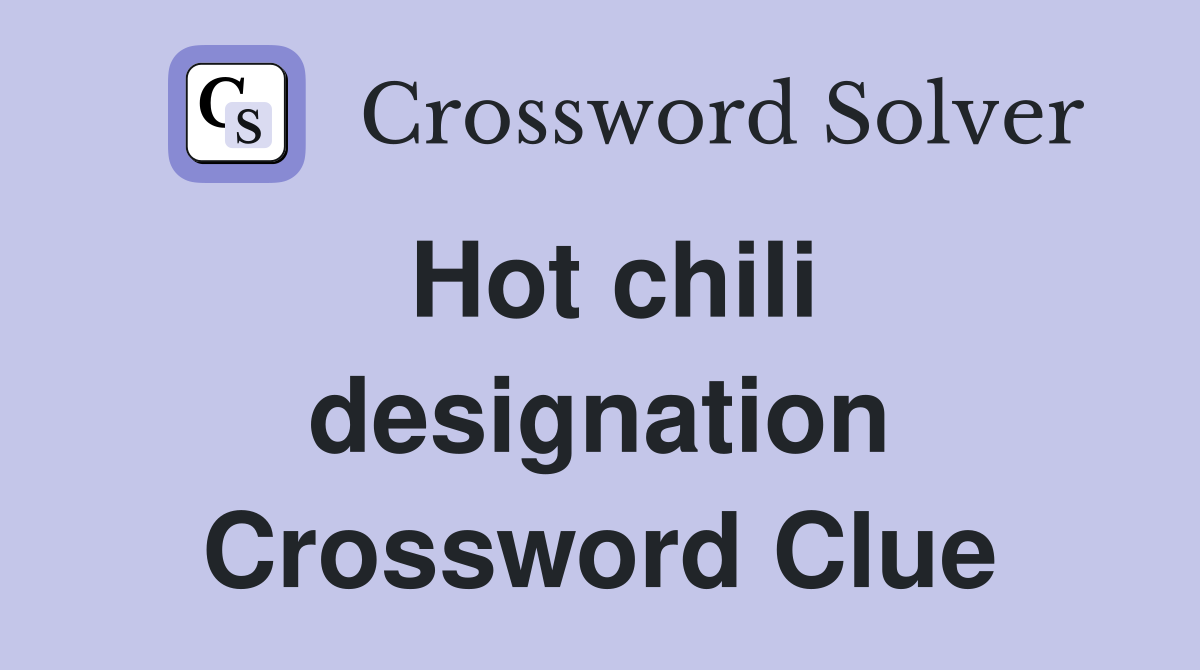 Hot chili designation Crossword Clue