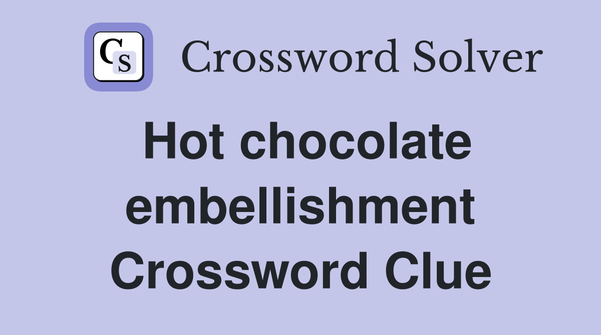 Hot chocolate embellishment Crossword Clue