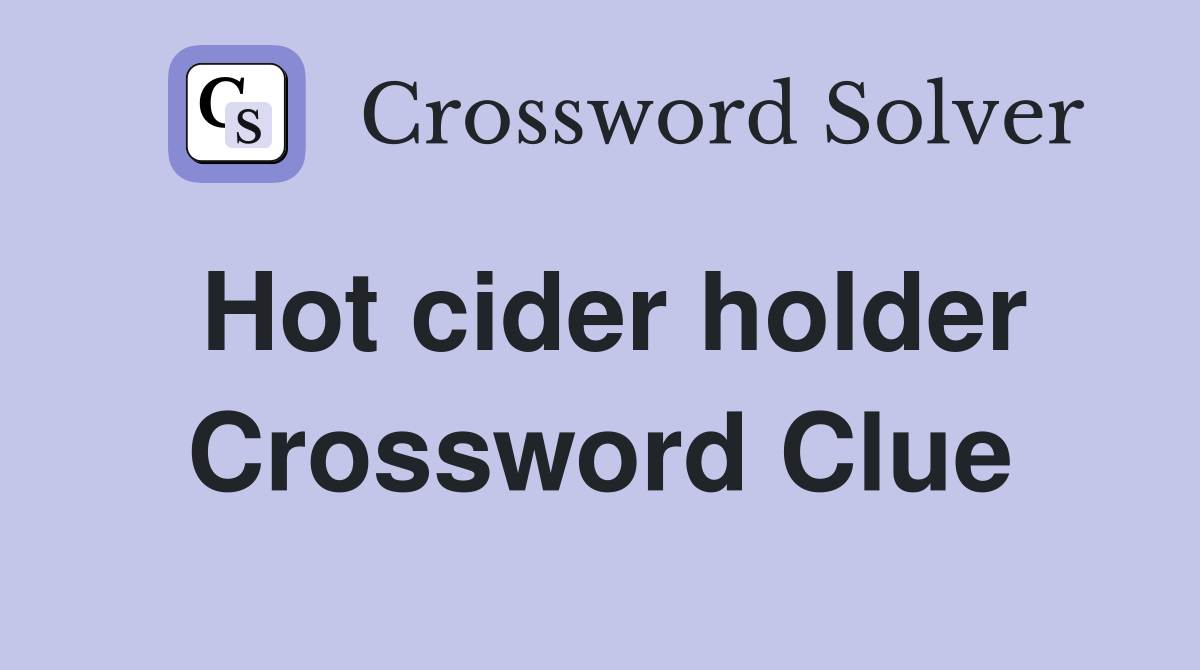 Hot cider holder Crossword Clue