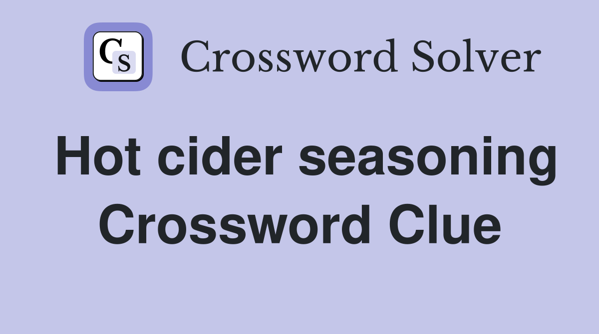 Hot cider seasoning Crossword Clue