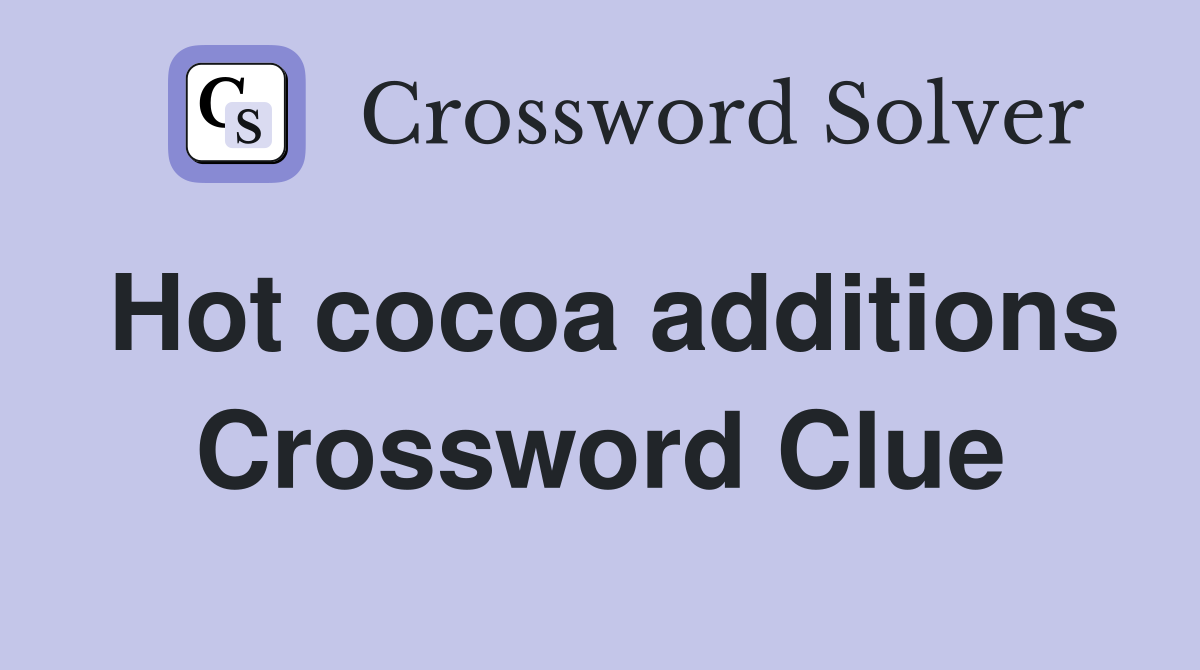 Hot cocoa additions Crossword Clue