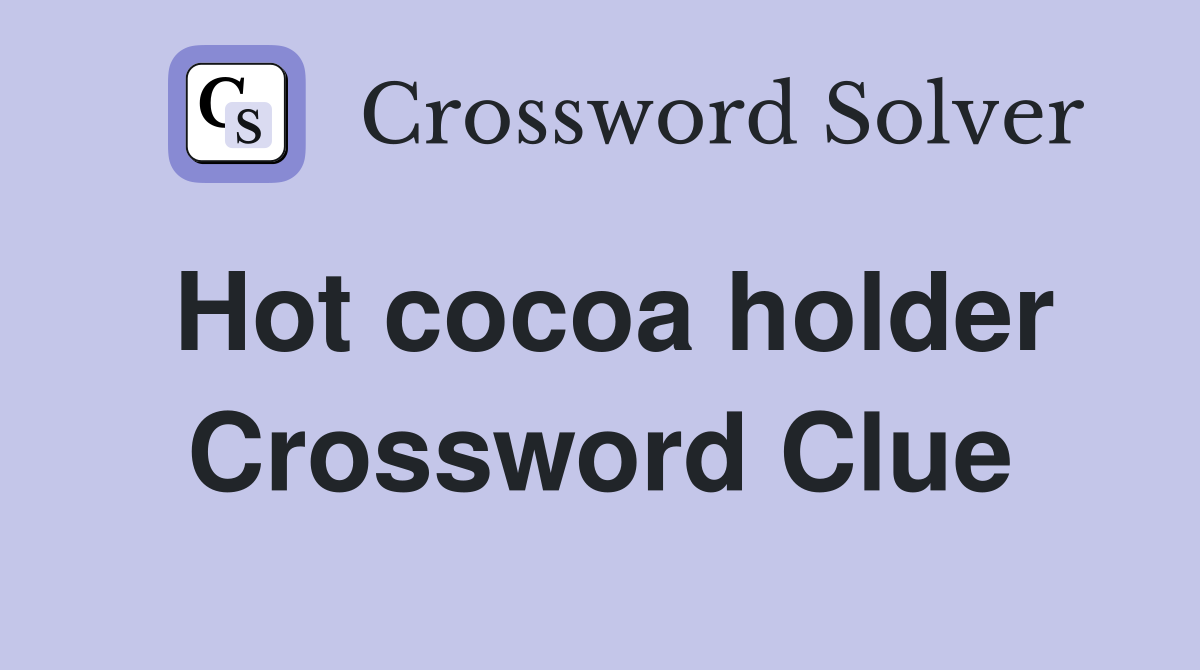 Hot cocoa holder Crossword Clue