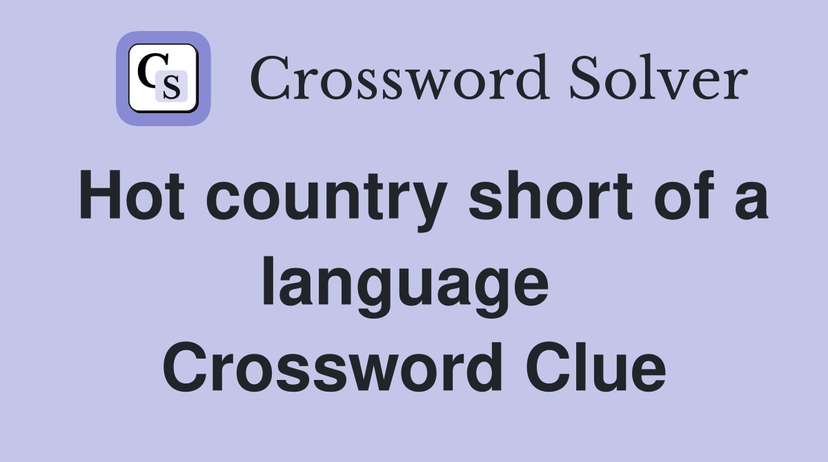 Hot country short of a language  Crossword Clue