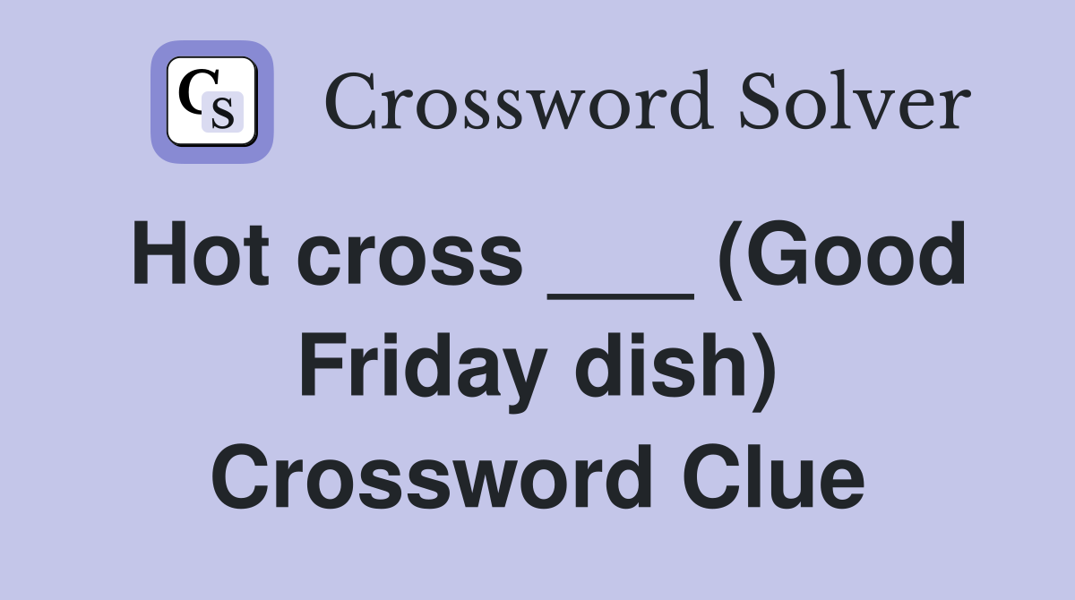 Hot cross ___ (Good Friday dish) Crossword Clue