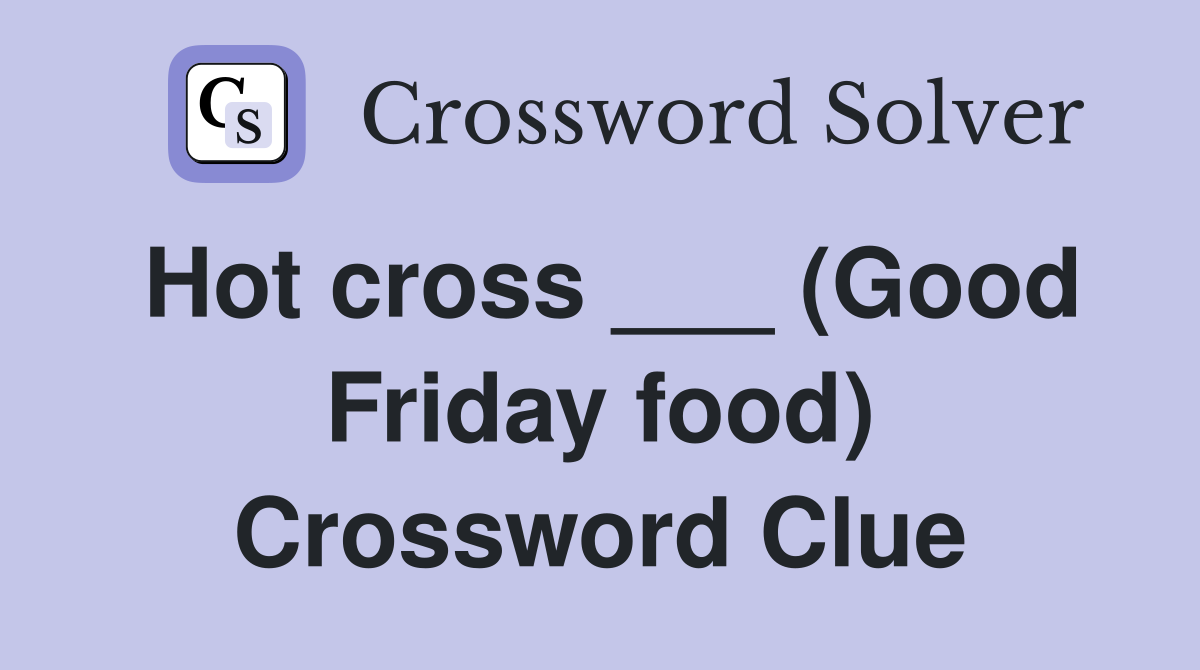 Hot cross ___ (Good Friday food) Crossword Clue
