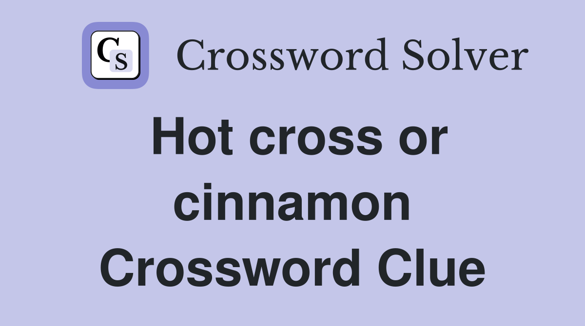 Hot cross or cinnamon Crossword Clue