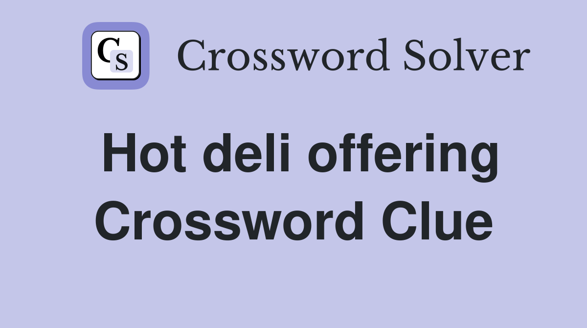 Hot deli offering Crossword Clue