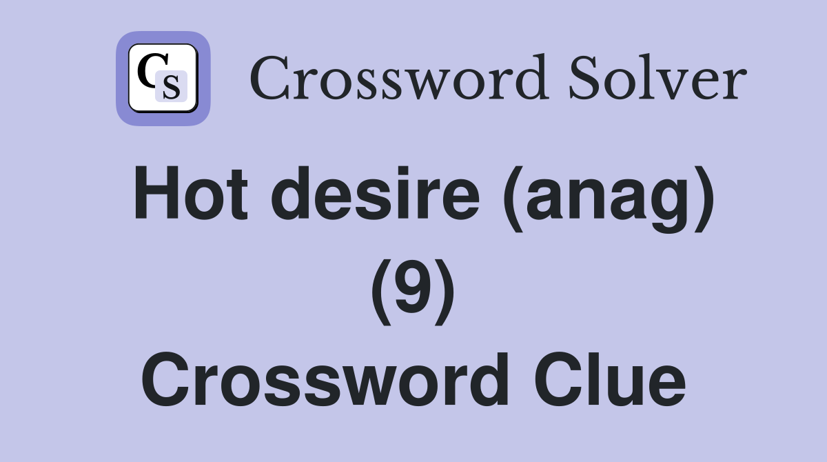 Hot desire (anag) (9) Crossword Clue