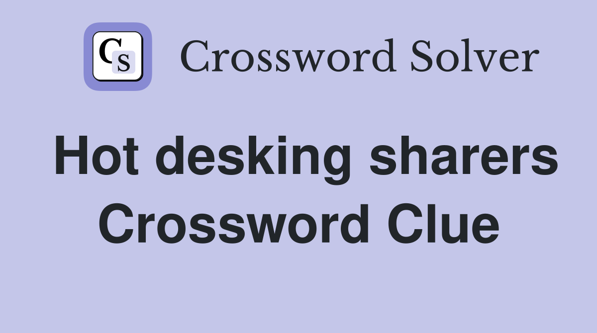 Hot desking sharers Crossword Clue