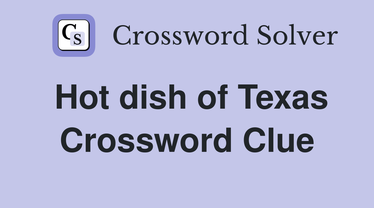 Hot dish of Texas Crossword Clue