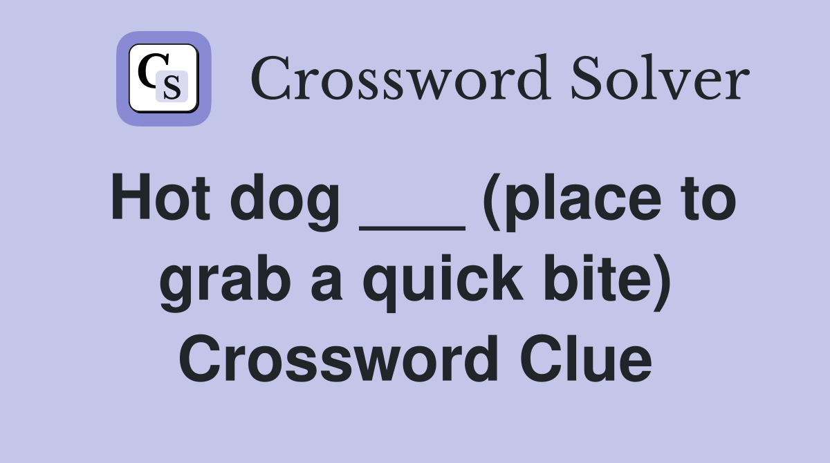 Hot dog ___ (place to grab a quick bite) Crossword Clue