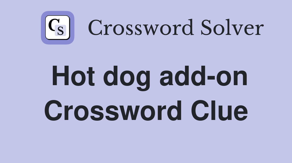 Hot dog add-on Crossword Clue