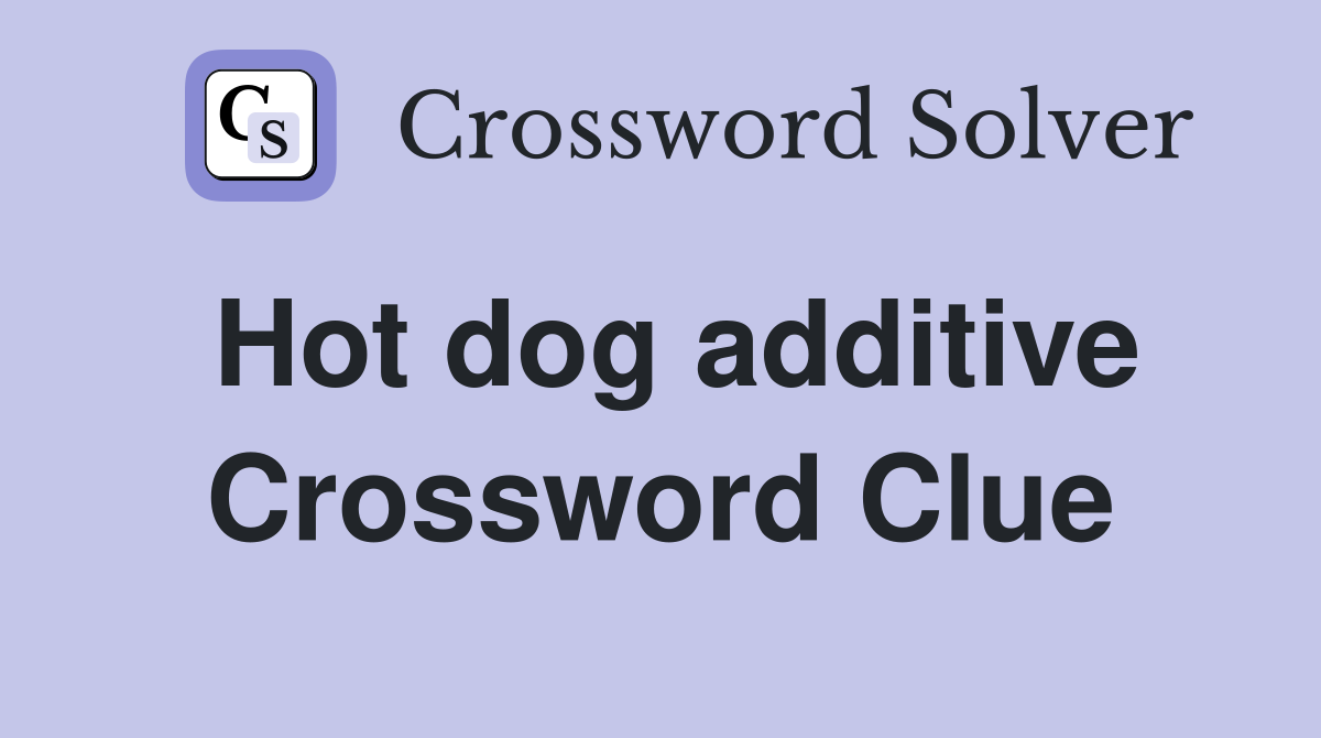 Hot dog additive Crossword Clue