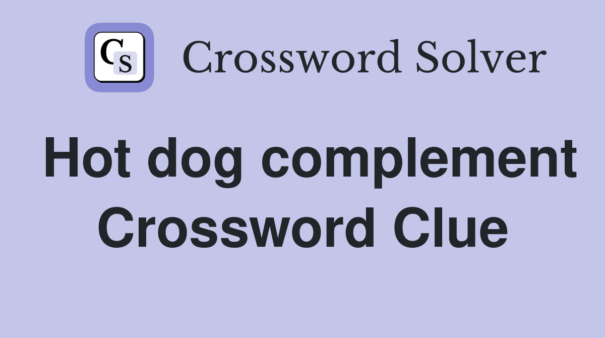 Hot dog complement Crossword Clue