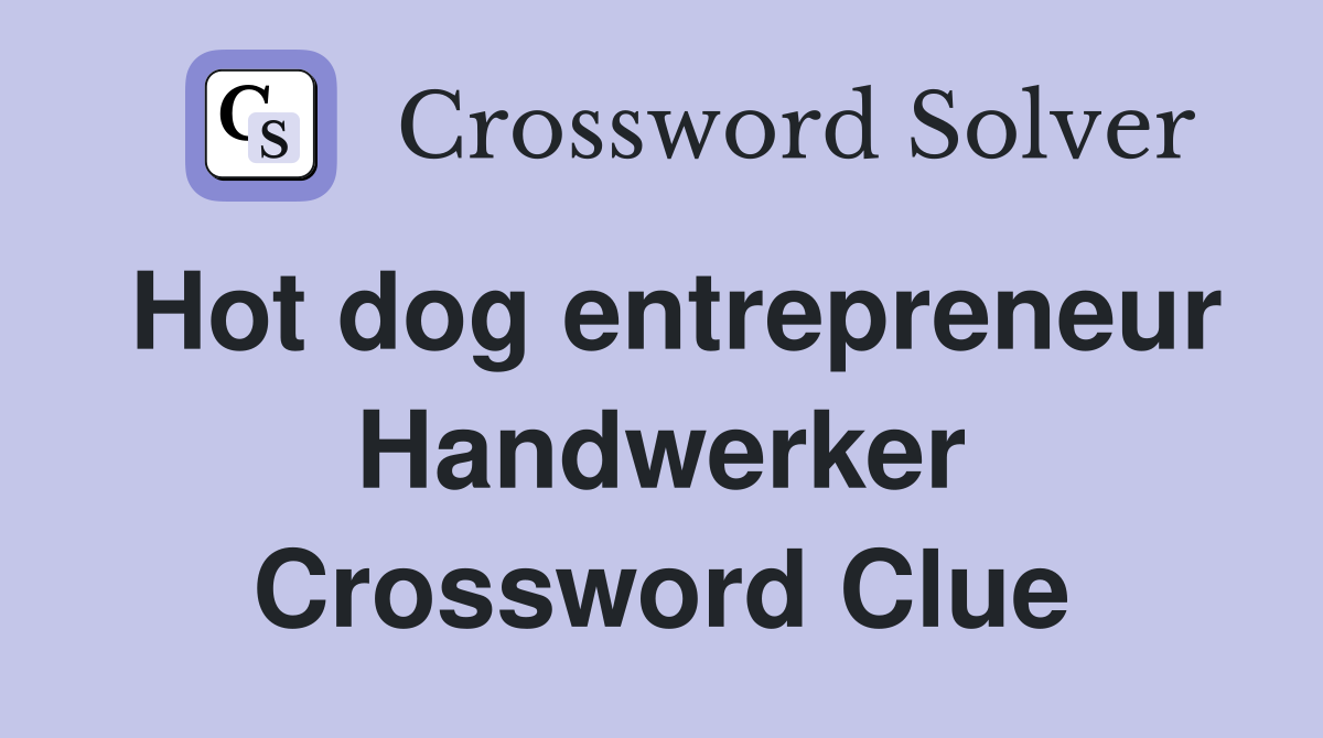 Hot dog entrepreneur Handwerker Crossword Clue