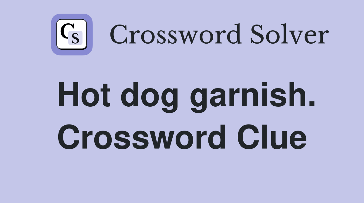 Hot dog garnish. Crossword Clue