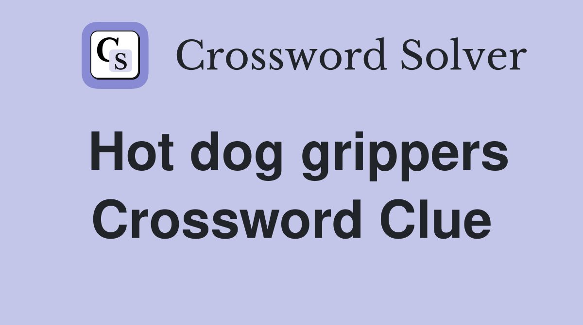 Hot dog grippers Crossword Clue