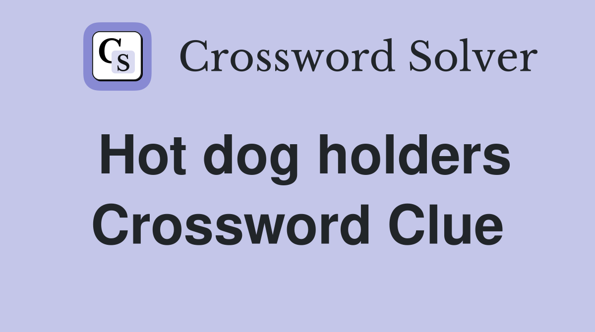 Hot dog holders Crossword Clue