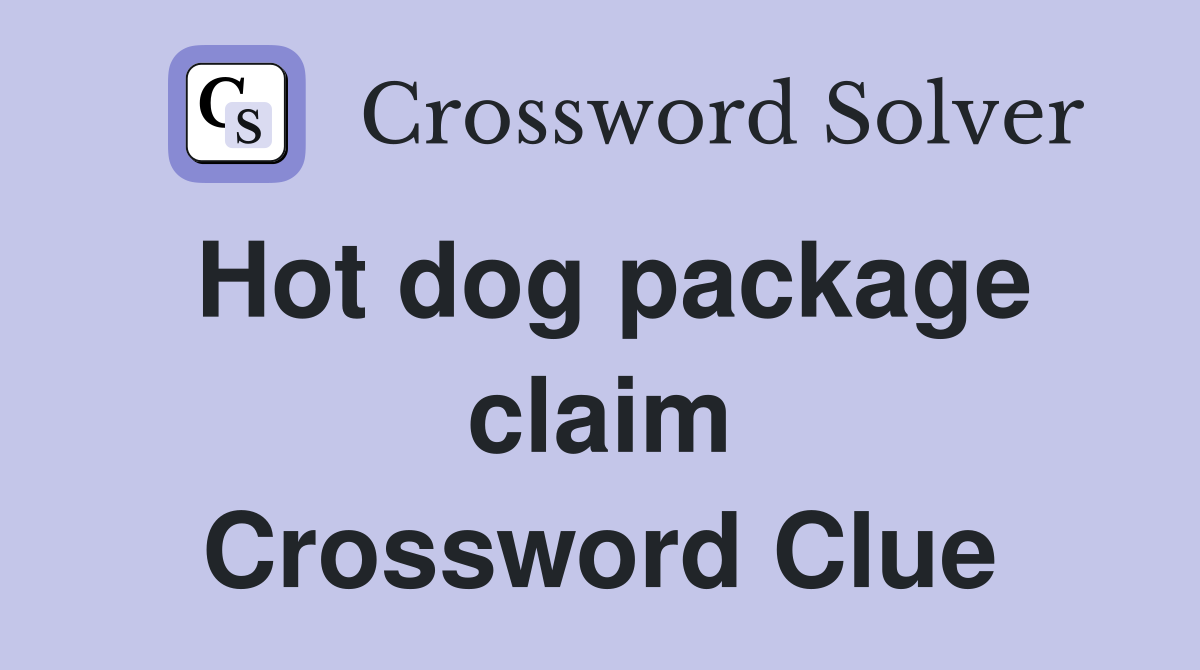 Hot dog package claim Crossword Clue