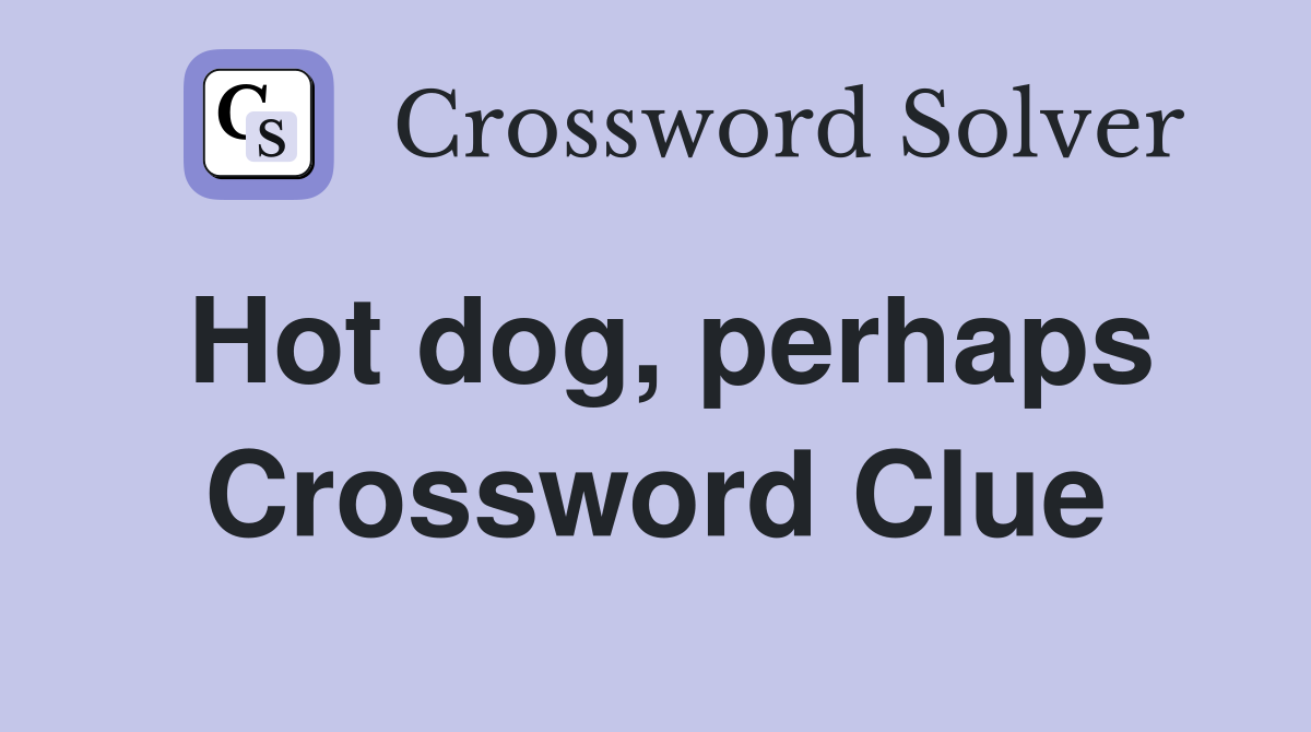 Hot dog, perhaps Crossword Clue