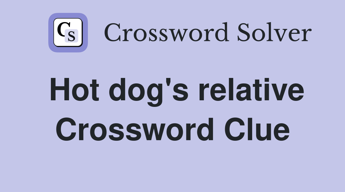Hot dog's relative Crossword Clue