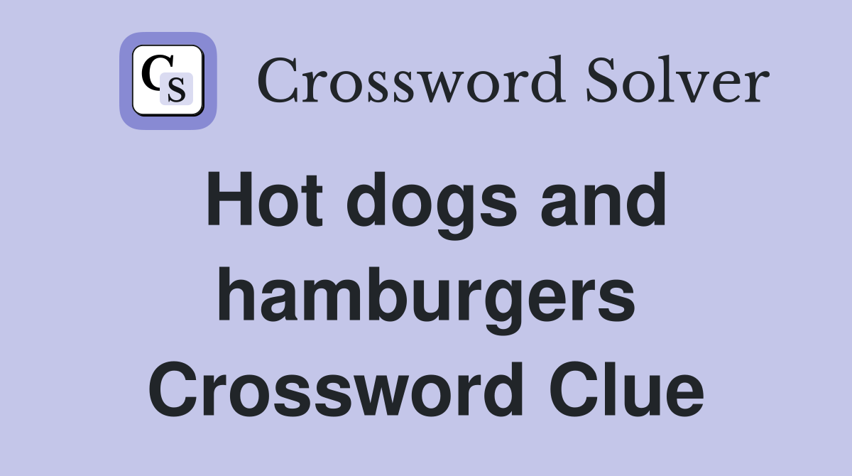 Hot dogs and hamburgers Crossword Clue