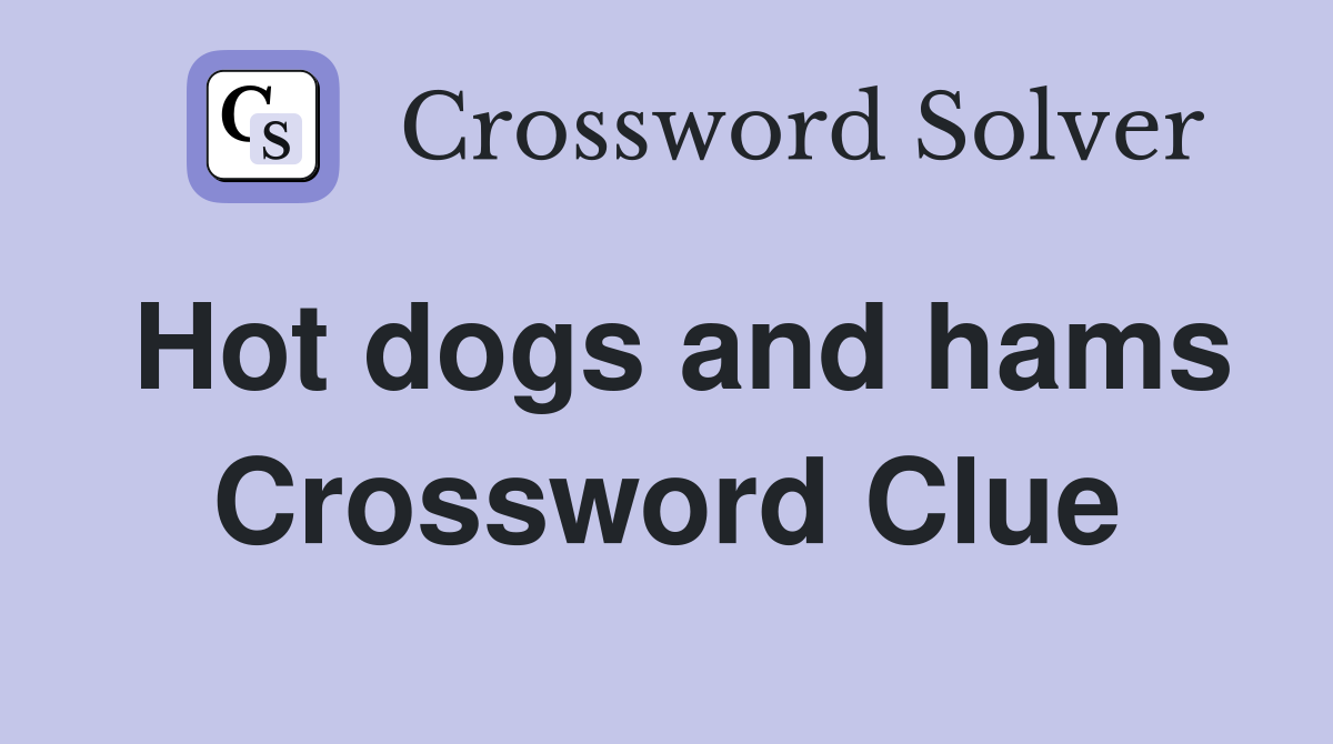 Hot dogs and hams Crossword Clue