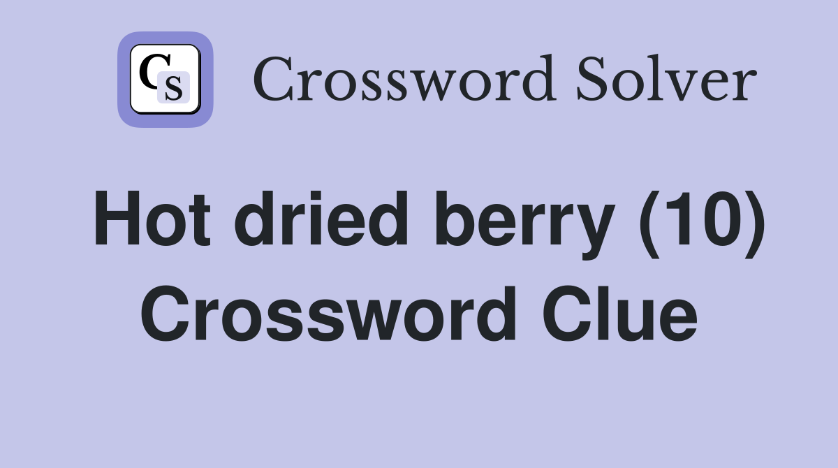 Hot dried berry (10) Crossword Clue