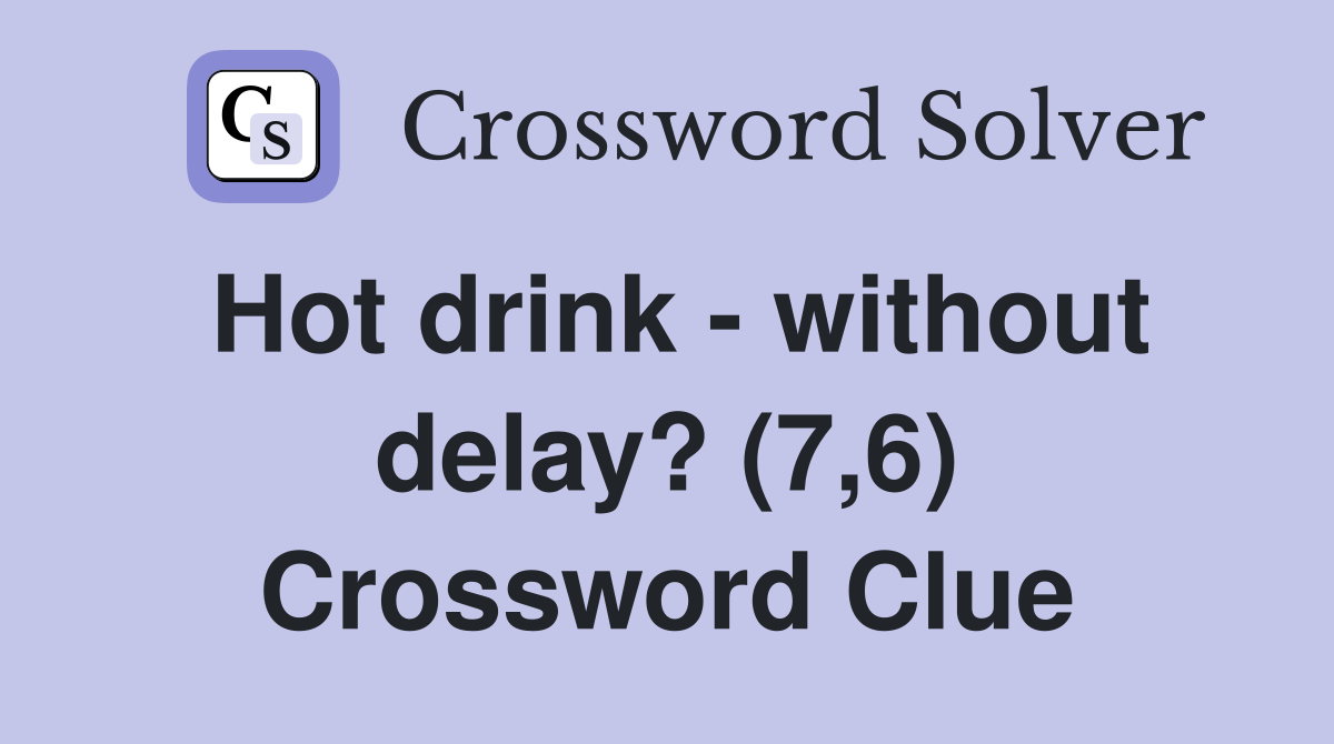 Hot drink - without delay? (7,6) Crossword Clue