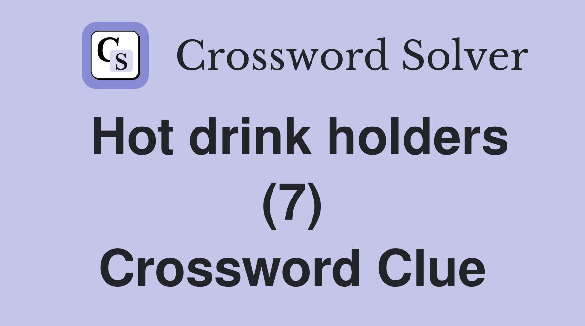 Hot drink holders (7) Crossword Clue