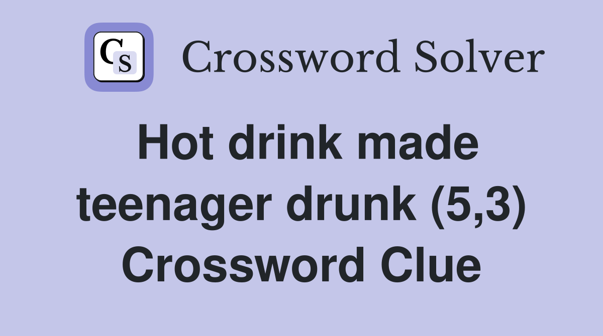 Hot drink made teenager drunk (5,3) Crossword Clue