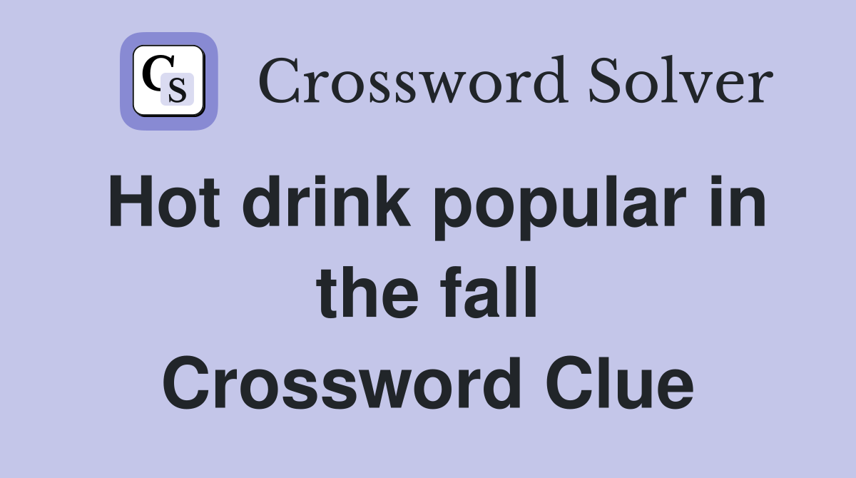 Hot drink popular in the fall Crossword Clue