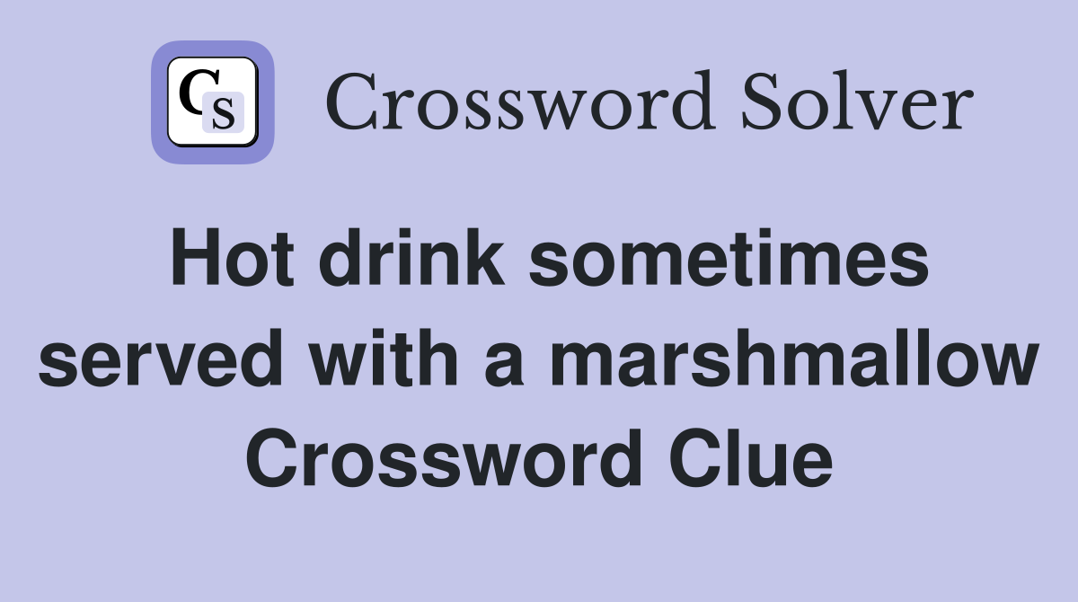 Hot drink sometimes served with a marshmallow Crossword Clue