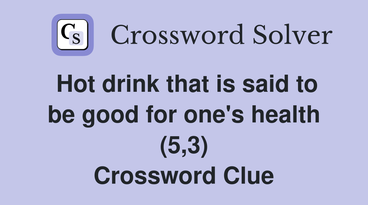 Hot drink that is said to be good for one's health (5,3) Crossword Clue