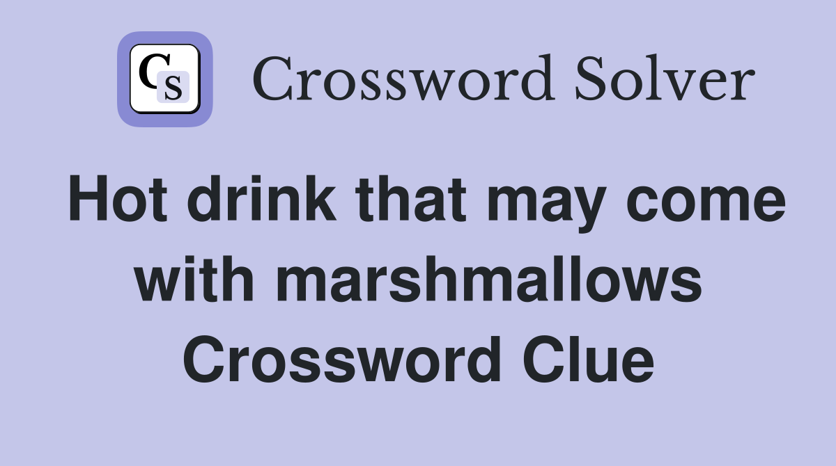 Hot drink that may come with marshmallows Crossword Clue