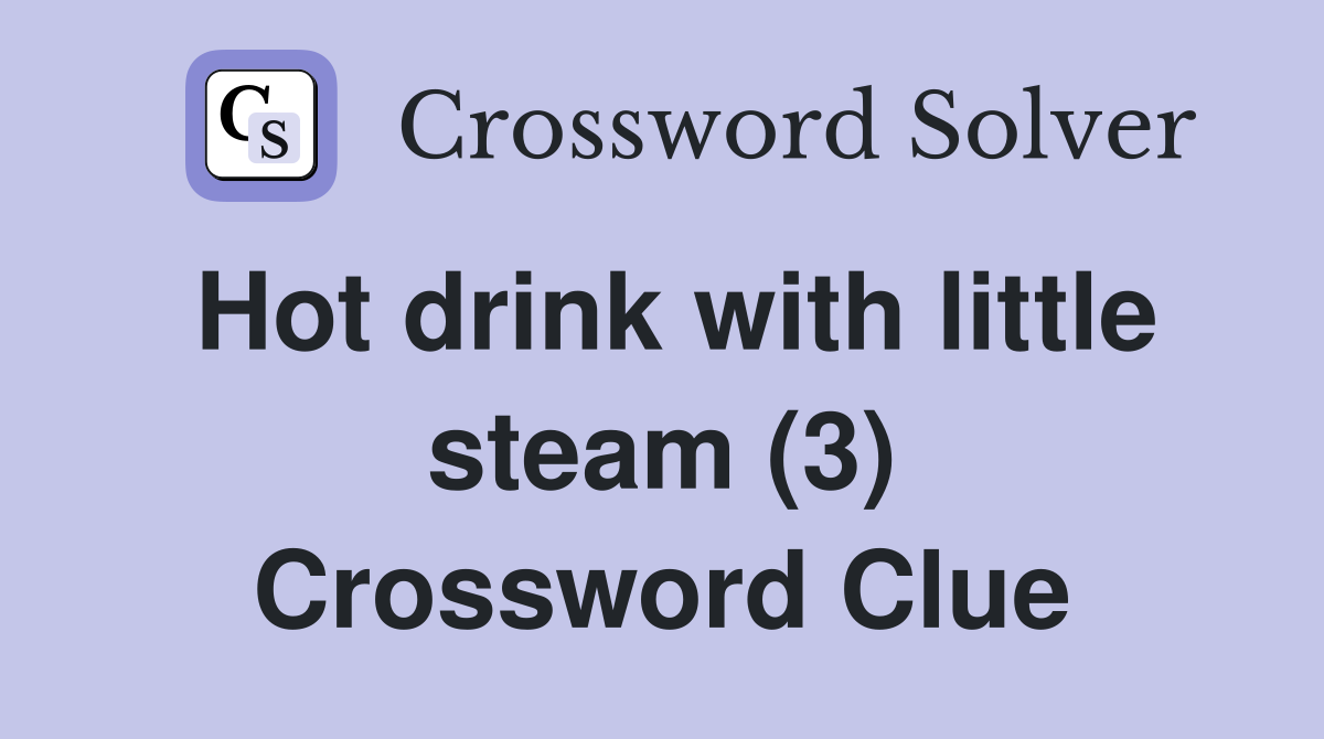 Hot drink with little steam (3) Crossword Clue