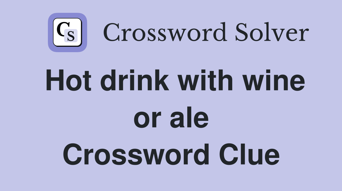 Hot drink with wine or ale Crossword Clue