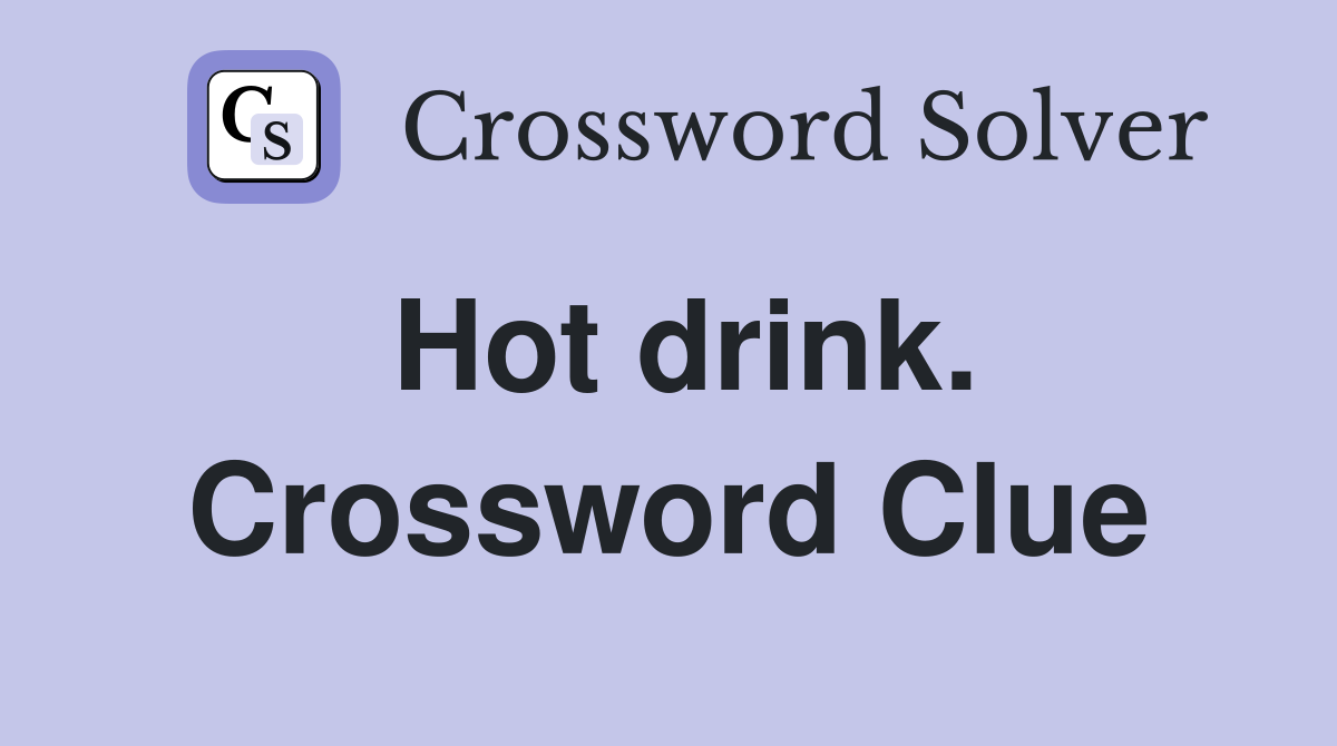 Hot drink. Crossword Clue