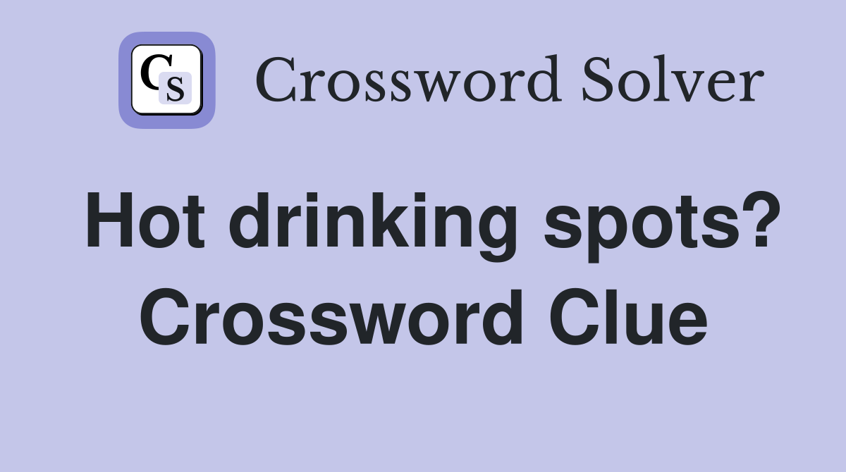 Hot drinking spots? Crossword Clue