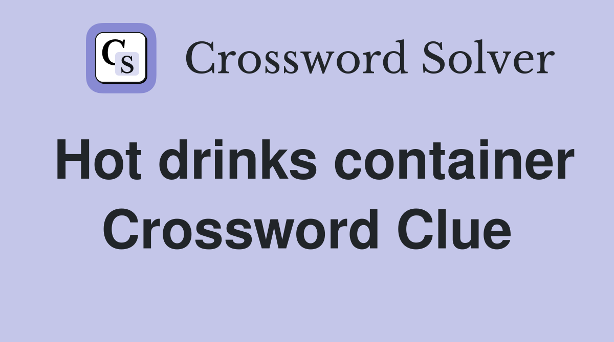 Hot drinks container Crossword Clue