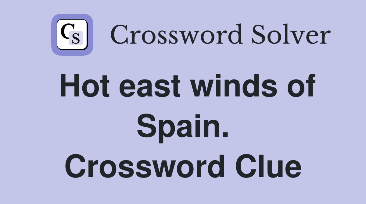 Hot east winds of Spain. Crossword Clue
