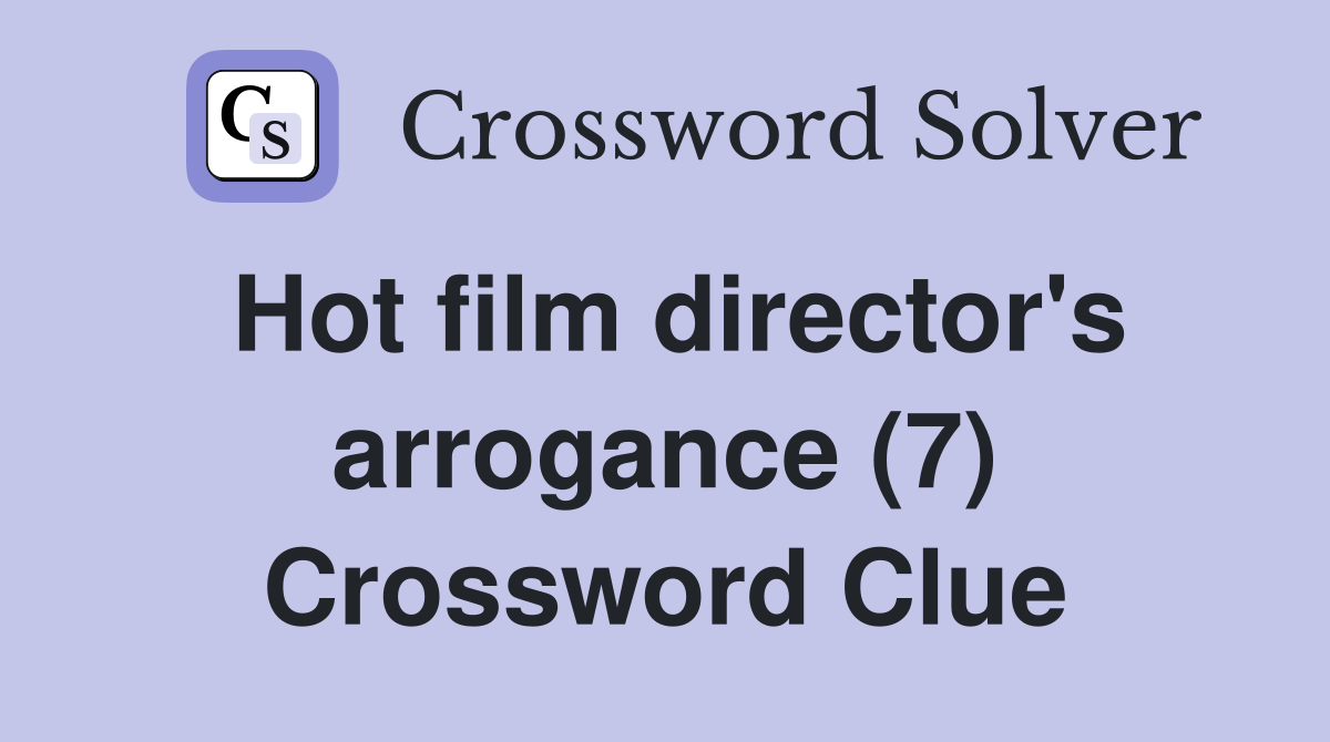 Hot film director's arrogance (7) Crossword Clue