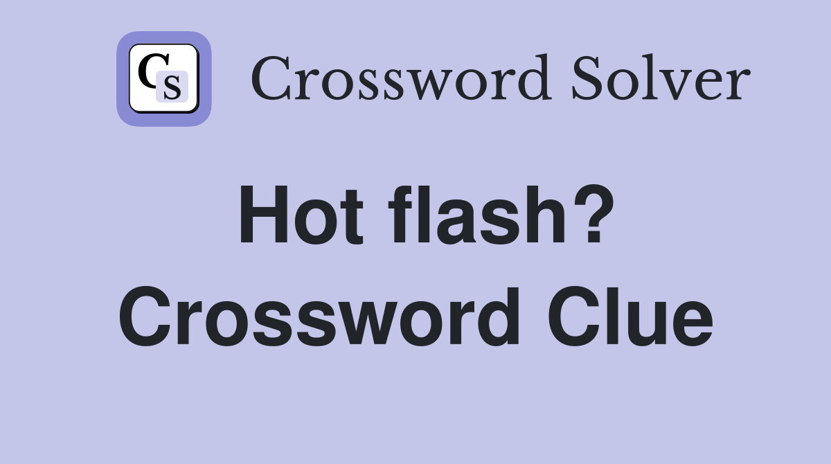Hot flash? Crossword Clue