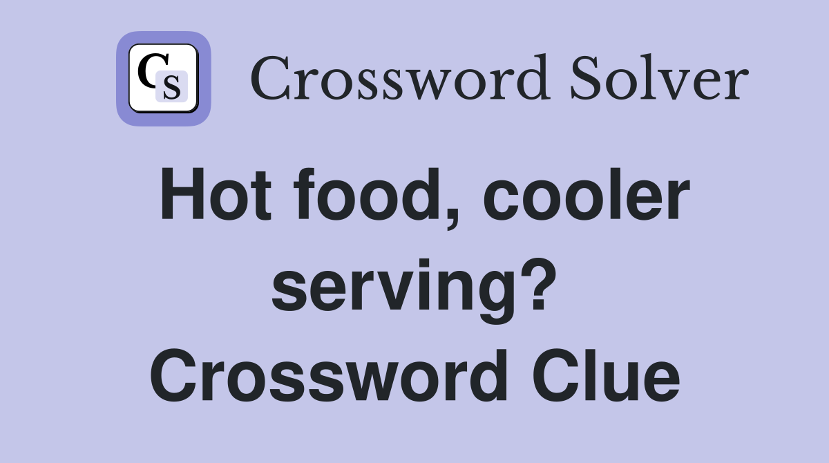 Hot food, cooler serving? Crossword Clue