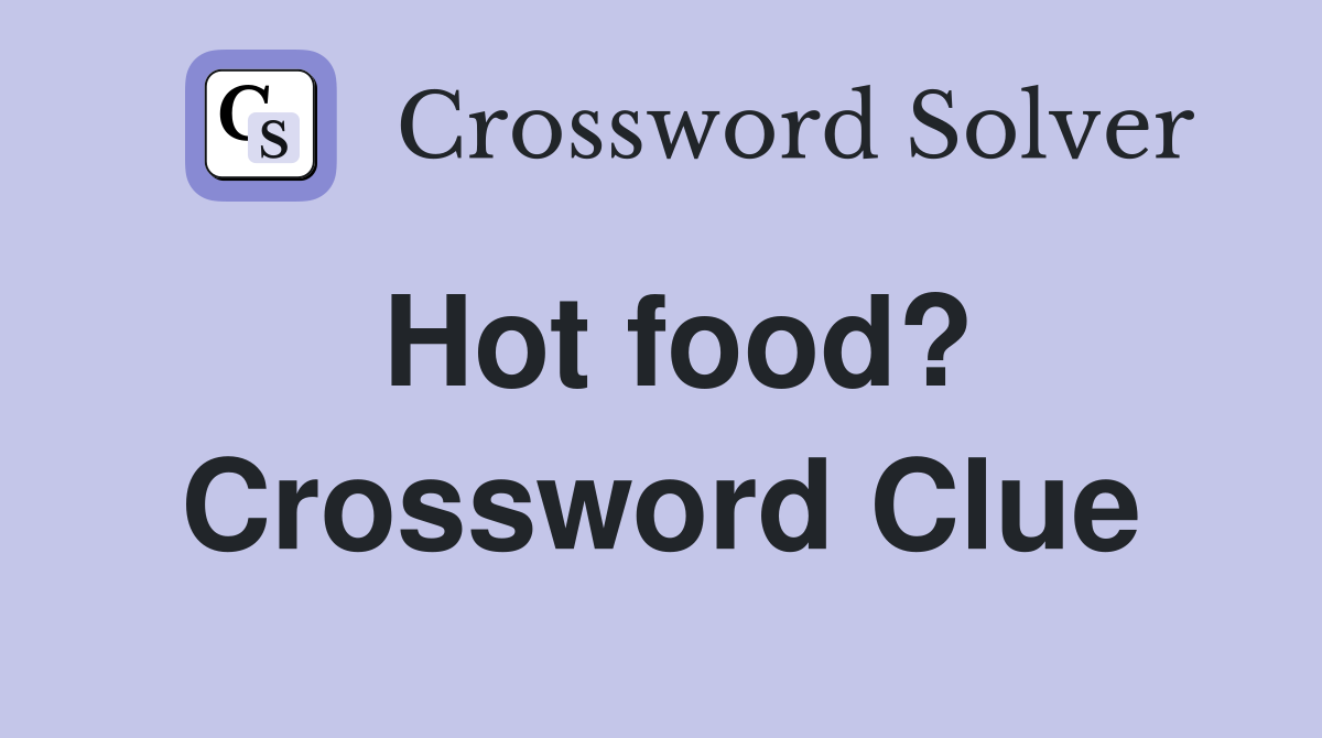 Hot food? Crossword Clue